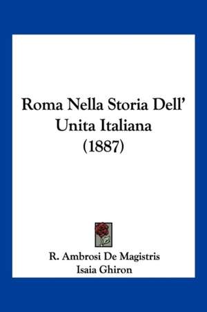 Roma Nella Storia Dell' Unita Italiana (1887) de R. Ambrosi De Magistris