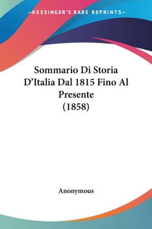 Sommario Di Storia D'Italia Dal 1815 Fino Al Presente (1858) de Anonymous