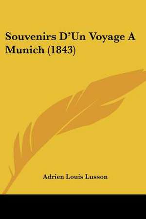 Souvenirs D'Un Voyage A Munich (1843) de Adrien Louis Lusson