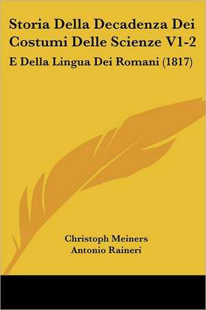 Storia Della Decadenza Dei Costumi Delle Scienze V1-2 de Christoph Meiners