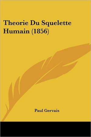 Theorie Du Squelette Humain (1856) de Paul Gervais