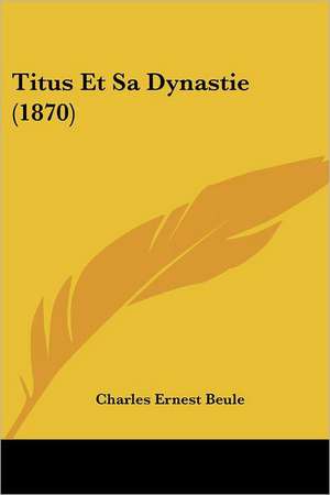 Titus Et Sa Dynastie (1870) de Charles Ernest Beule