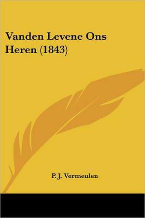 Vanden Levene Ons Heren (1843) de P. J. Vermeulen