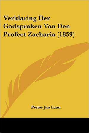 Verklaring Der Godspraken Van Den Profeet Zacharia (1859) de Pieter Jan Laan