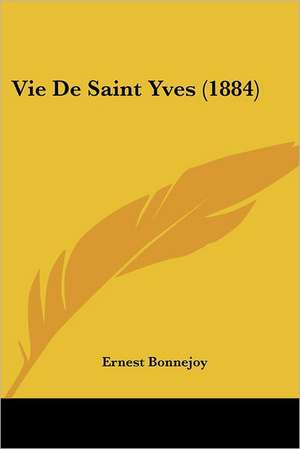 Vie De Saint Yves (1884) de Ernest Bonnejoy