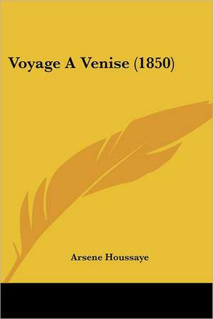 Voyage A Venise (1850) de Arsene Houssaye