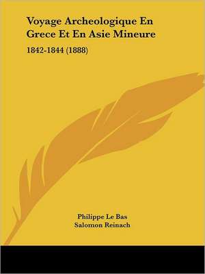 Voyage Archeologique En Grece Et En Asie Mineure de Philippe Le Bas