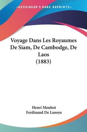 Voyage Dans Les Royaumes De Siam, De Cambodge, De Laos (1883) de Henri Mouhot