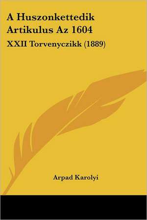 A Huszonkettedik Artikulus Az 1604 de Arpad Karolyi