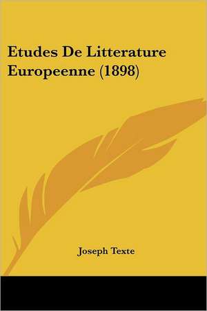 Etudes De Litterature Europeenne (1898) de Joseph Texte