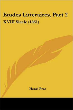 Etudes Litteraires, Part 2 de Henri Prat