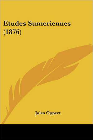 Etudes Sumeriennes (1876) de Jules Oppert