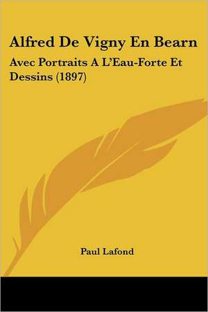 Alfred De Vigny En Bearn de Paul Lafond