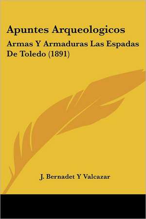 Apuntes Arqueologicos de J. Bernadet Y Valcazar