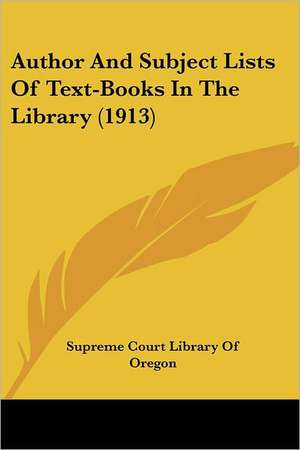 Author And Subject Lists Of Text-Books In The Library (1913) de Supreme Court Library Of Oregon