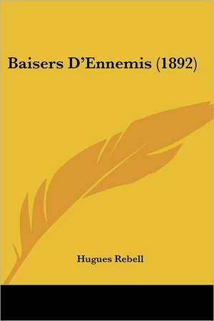 Baisers D'Ennemis (1892) de Hugues Rebell