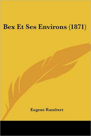 Rambert, E: Bex Et Ses Environs (1871)