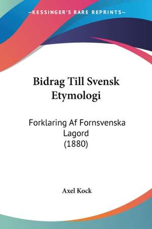 Bidrag Till Svensk Etymologi de Axel Kock