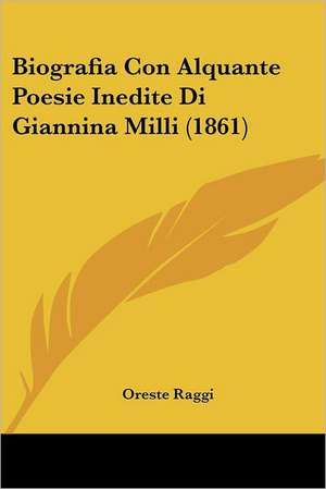 Biografia Con Alquante Poesie Inedite Di Giannina Milli (1861) de Oreste Raggi