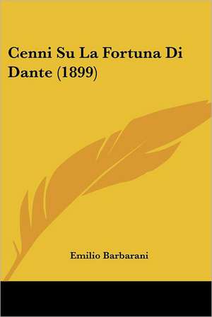 Cenni Su La Fortuna Di Dante (1899) de Emilio Barbarani