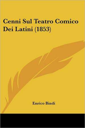 Cenni Sul Teatro Comico Dei Latini (1853) de Enrico Bindi