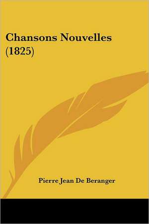 Chansons Nouvelles (1825) de Pierre Jean De Beranger