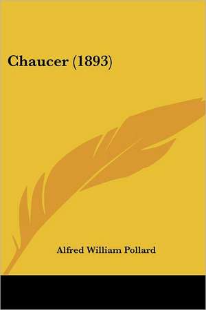 Chaucer (1893) de Alfred William Pollard