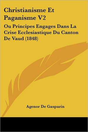 Christianisme Et Paganisme V2 de Agenor De Gasparin