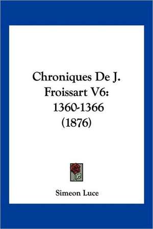 Chroniques De J. Froissart V6 de Simeon Luce