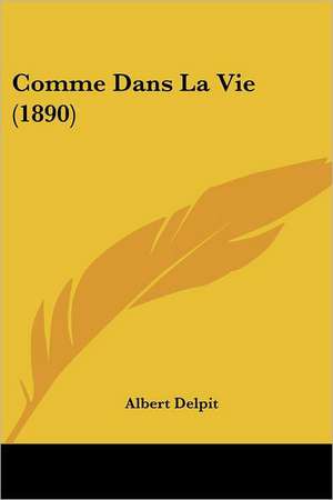 Comme Dans La Vie (1890) de Albert Delpit