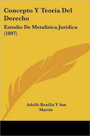 Concepto Y Teoria Del Derecho de Adolfo Bonilla Y San Martin