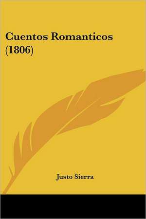 Cuentos Romanticos (1806) de Justo Sierra