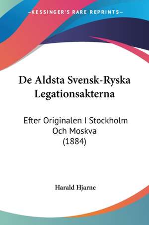 De Aldsta Svensk-Ryska Legationsakterna de Harald Hjarne