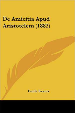 De Amicitia Apud Aristotelem (1882) de Emile Krantz