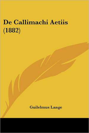 De Callimachi Aetiis (1882) de Guilelmus Lange