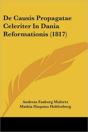 De Causis Propagatae Celeriter In Dania Reformationis (1817) de Andreas Faaborg Mulertz