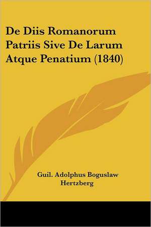 De Diis Romanorum Patriis Sive De Larum Atque Penatium (1840) de Guil. Adolphus Boguslaw Hertzberg