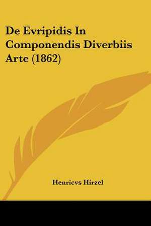 De Evripidis In Componendis Diverbiis Arte (1862) de Henricvs Hirzel