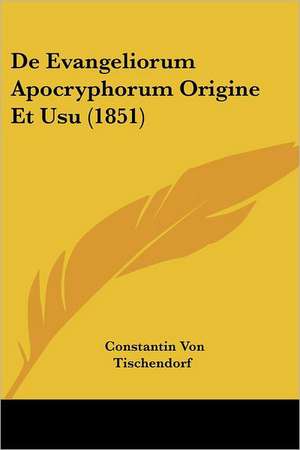 De Evangeliorum Apocryphorum Origine Et Usu (1851) de Constantin Von Tischendorf