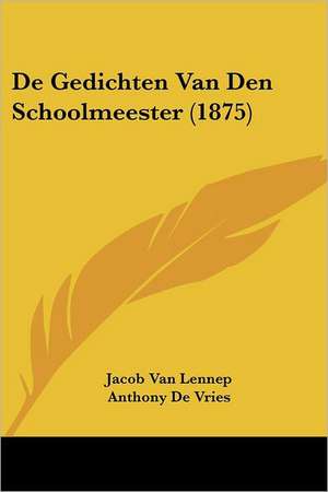 De Gedichten Van Den Schoolmeester (1875) de Jacob Van Lennep