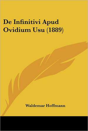 De Infinitivi Apud Ovidium Usu (1889) de Waldemar Hoffmann