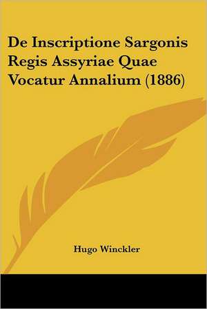 De Inscriptione Sargonis Regis Assyriae Quae Vocatur Annalium (1886) de Hugo Winckler