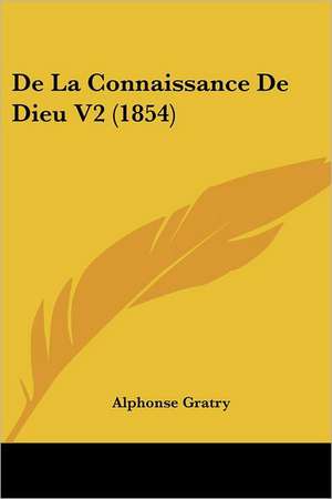 De La Connaissance De Dieu V2 (1854) de Alphonse Gratry