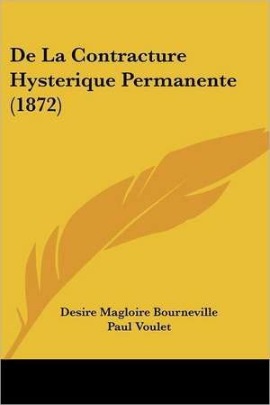 De La Contracture Hysterique Permanente (1872) de Desire Magloire Bourneville