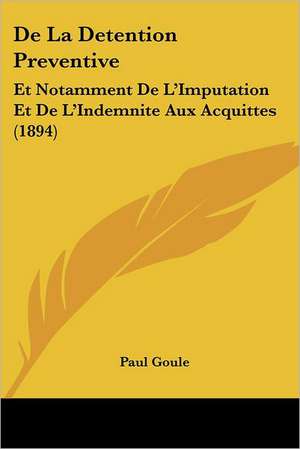 De La Detention Preventive de Paul Goule