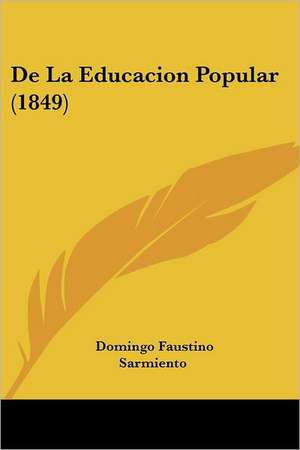 De La Educacion Popular (1849) de Domingo Faustino Sarmiento