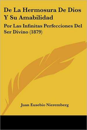 De La Hermosura De Dios Y Su Amabilidad de Juan Eusebio Nieremberg