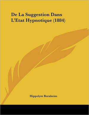 De La Suggestion Dans L'Etat Hypnotique (1884) de Hippolyte Bernheim