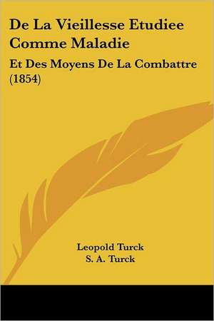 De La Vieillesse Etudiee Comme Maladie de Leopold Turck