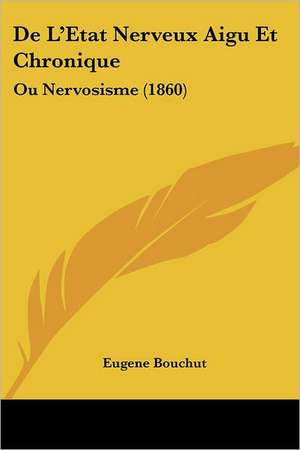 De L'Etat Nerveux Aigu Et Chronique de Eugene Bouchut